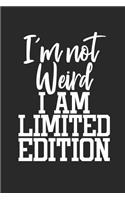I'm Not Weird I Am Limited Edition: Sassy, Sarcastic Journal Notebook for Adults
