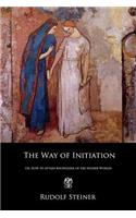The Way of Initiation: Or, How to Attain Knowledge of the Higher Worlds