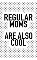 Regular Moms Are Also Cool: A 6x9 Inch Matte Softcover Journal Notebook with 120 Blank Lined Pages and a Funny Parenting Mother Cover Slogan