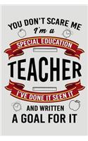 You Don't Scare Me I'm a Special Education Teacher I've Done It Seen It and Written a Goal for It
