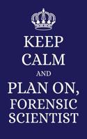 Keep Calm and Plan on Forensic Scientist