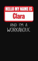 Hello My Name Is Clara: And I'm a Workaholic Lined Journal College Ruled Notebook Composition Book Diary