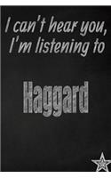 I Can't Hear You, I'm Listening to Haggard Creative Writing Lined Journal