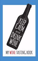 Keep Calm and Drink Wine- My Wine Tasting Book