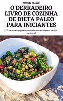 O Derradeiro Livro de Cozinha de Dieta Paleo Para Iniciantes
