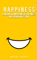 Component Dimensions of Happiness An Exploratory Study