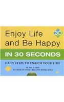 Enjoy Life & Be Happy in 30 Seconds