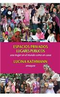 Espacios Privados, Lugares PÃºblicos: Una Mujer En El Mundo Como En Casa: Una Mujer En El Mundo Como En Casa