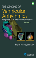 Origins of Ventricular Arrhythmias, Volume 2: Using the ECG as a Key Tool for Localization, Volume 2