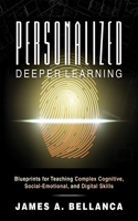 Personalized Deeper Learning: Blueprints for Teaching Complex Cognitive, Social-Emotional, and Digital Skills (a How-To Guide for Deep Learning and Student Engagement with Any Cu