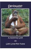 Seriously?: A Humorous Look at Life's Little Plot Twists