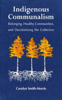 Indigenous Communalism: Belonging, Healthy Communities, and Decolonizing the Collective