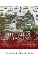 The Fall of Constantinople: The Rise of the Ottoman Empire and the End of the Byzantine Empire