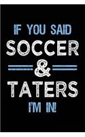 If You Said Soccer & Taters I'm In: Lined Soccer Notebook Journal