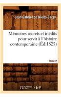 Mémoires Secrets Et Inédits Pour Servir À l'Histoire Contemporaine. Tome 2 (Éd.1825)