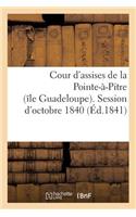 Cour d'Assises de la Pointe-À-Pitre (Île Guadeloupe). Session d'Octobre 1840.: M. Douillard-Mahaudière, Accusé de Séquestration Et de Torture Sur La Personne de Son Esclave...