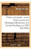 Visite Au Canada: Suivie d'Une Course Aux Montagnes-Rocheuses Et À l'Océan Pacifique En 1895