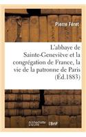 L'Abbaye de Sainte-Geneviève Et La Congrégation de France: Précédées de la Vie