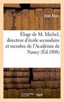 Éloge de M. Michel, Directeur d'École Secondaire Et Membre de l'Académie de Nancy, Par M. Blau, ...