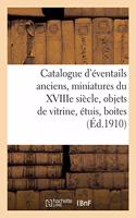 Catalogue d'Éventails Anciens, Miniatures Du Xviiie Siècle Et Autres, Objets de Vitrine, Étuis: Boites, Bonbonnières, Bijoux Et Objets Divers