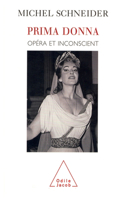 Prima Donna: Opera and the Unconscious / Prima Donna: Opéra et inconscient