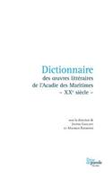 Dictionnaire des oeuvres littéraires de l'Acadie des Maritimes - XXe siècle -