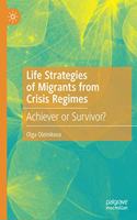 Life Strategies of Migrants from Crisis Regimes
