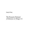 The Persuasive Portrayal of Solomon in 1 Kings 1-11