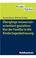 Ubergange Ressourcenorientiert Gestalten: Von Der Familie in Die Kindertagesbetreuung