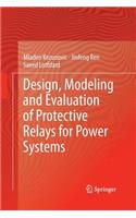 Design, Modeling and Evaluation of Protective Relays for Power Systems