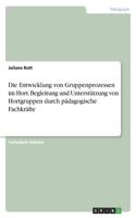 Entwicklung von Gruppenprozessen im Hort. Begleitung und Unterstützung von Hortgruppen durch pädagogische Fachkräfte