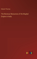 The Revenue Resources of the Mughal Empire in India