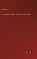 One Hundred Choice Hymns in Large Type