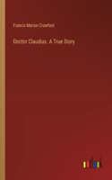 Doctor Claudius. A True Story