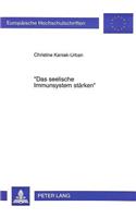 «Das seelische Immunsystem staerken»: Theoretische Grundlagen Und Pragmatische Intentionen Einer Ressourcenorientierten Persoenlichkeitsentwicklung Zur Bewaeltigung Von Belastenden Life-