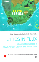 Cities in Flux: Metropolitan Spaces in South African Literary and Visual Texts