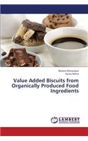 Value Added Biscuits from Organically Produced Food Ingredients