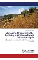 Managing Urban Growth - by Using a GIS-based Multi Criteria Analysis