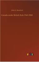 Canada under British Rule 1760-1900