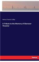 Tribute to the Memory of Ebenezer Thresher