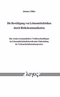 Die Bewaltigung Von Lebensmittelrisiken Durch Risikokommunikation. Eine Analyse Kommunikativer Verfahrenshandlungen Im Lebensmittelsicherheitsrecht Unter Einbeziehung Des Verbraucherinformationsgesetzes