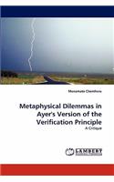 Metaphysical Dilemmas in Ayer's Version of the Verification Principle
