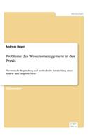 Probleme des Wissensmanagement in der Praxis: Theoretische Begründung und methodische Entwicklung eines Analyse- und Diagnose-Tools