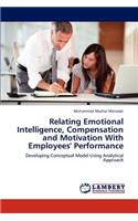 Relating Emotional Intelligence, Compensation and Motivation With Employees' Performance