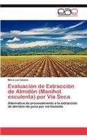 Evaluacion de Extraccion de Almidon (Manihot Esculenta) Por Via Seca