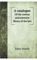 A Catalogue of the Curious and Extensive Library of the Late