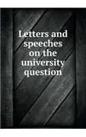 Letters and Speeches on the University Question