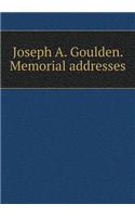Joseph A. Goulden. Memorial Addresses