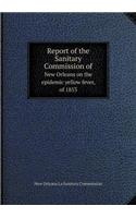Report of the Sanitary Commission of New Orleans on the Epidemic Yellow Fever, of 1853