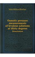 Osmotic pressure measurements of levulose solutions at thirty degrees Dissertation